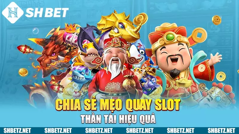 Chia sẻ mẹo quay slot Thần Tài hiệu quả