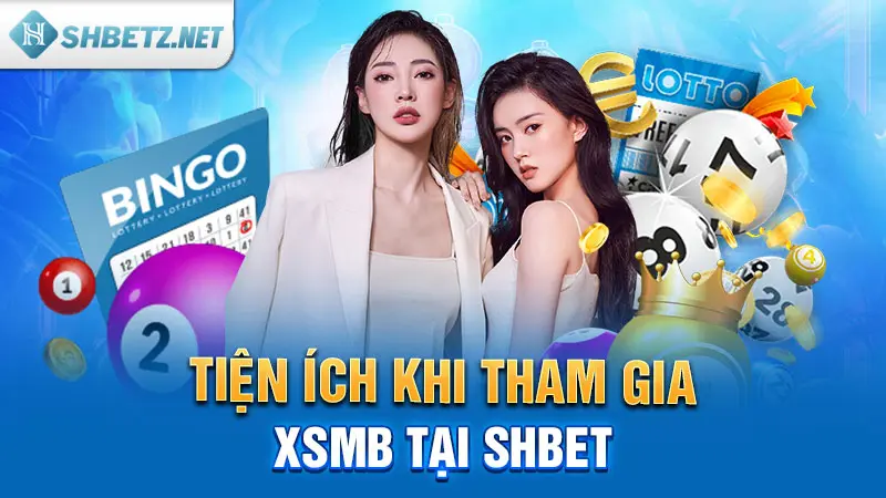 Tiện ích khi tham gia XSMB tại nhà cái