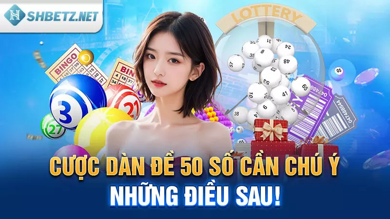 Cược dàn đề 50 số cần chú ý những điều sau!