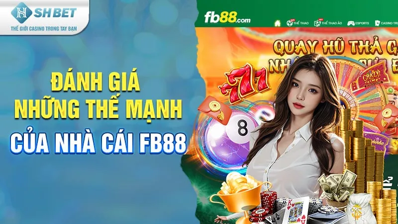 Đánh giá những thế mạnh của nhà cái FB88