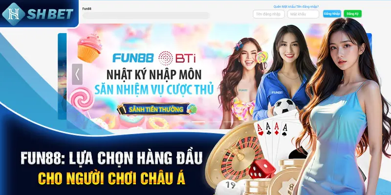 Fun88: Lựa chọn hàng đầu cho người chơi Châu Á