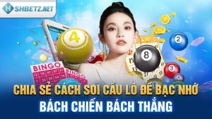 Chia Sẻ Cách Soi Cầu Lô Đề Bạc Nhớ Bách Chiến Bách Thắng